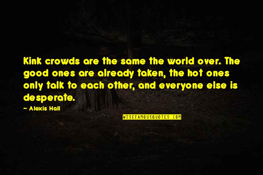 Already Taken Quotes By Alexis Hall: Kink crowds are the same the world over.