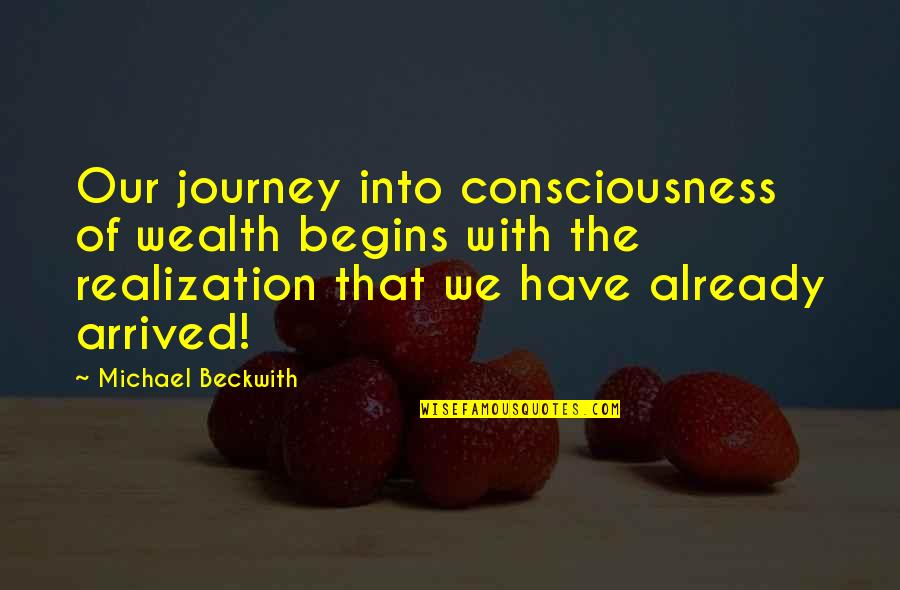 Already Taken Quotes By Michael Beckwith: Our journey into consciousness of wealth begins with