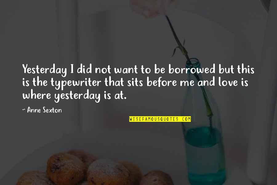Alsacien Langue Quotes By Anne Sexton: Yesterday I did not want to be borrowed