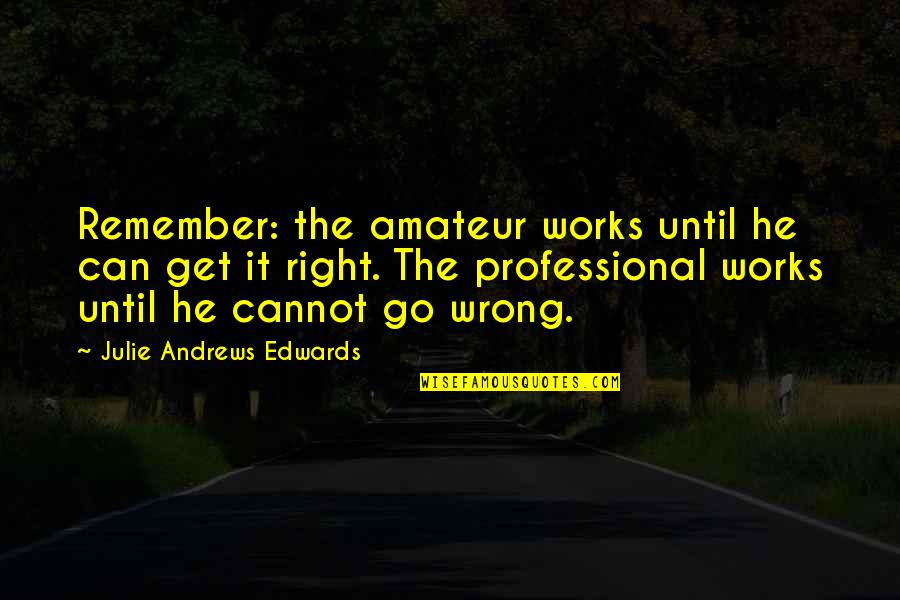 Alshan Dog Quotes By Julie Andrews Edwards: Remember: the amateur works until he can get