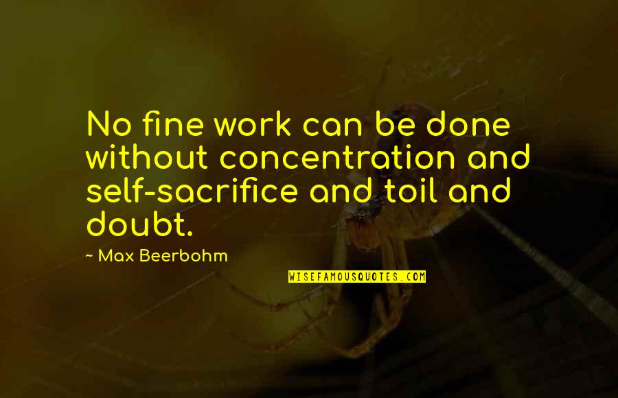 Alsisan Quotes By Max Beerbohm: No fine work can be done without concentration