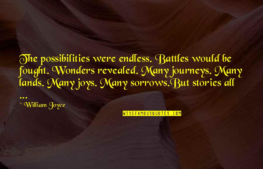 Alsoff Quotes By William Joyce: The possibilities were endless. Battles would be fought.