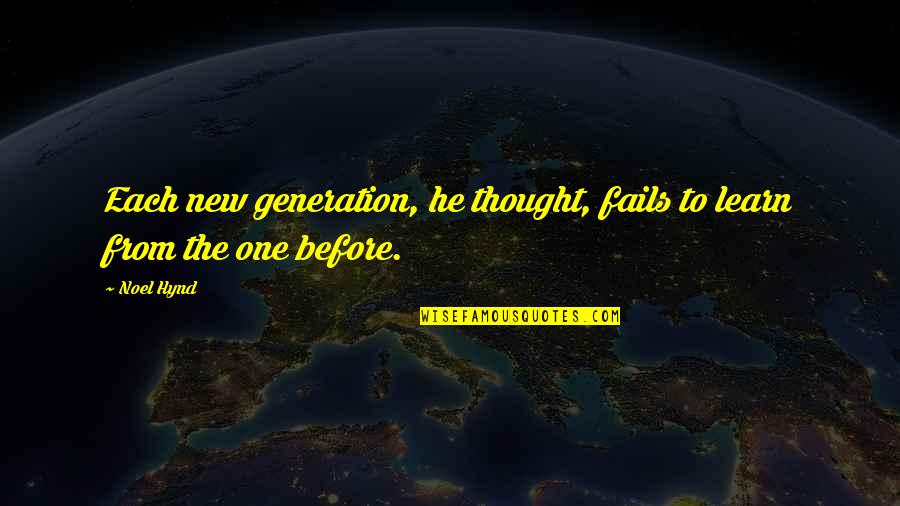 Altereth Quotes By Noel Hynd: Each new generation, he thought, fails to learn