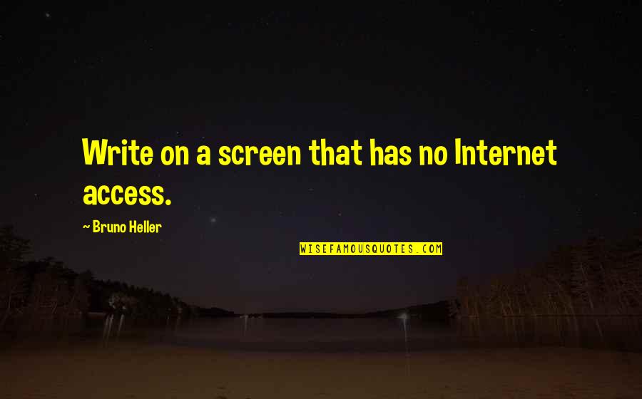 Alterman Quotes By Bruno Heller: Write on a screen that has no Internet