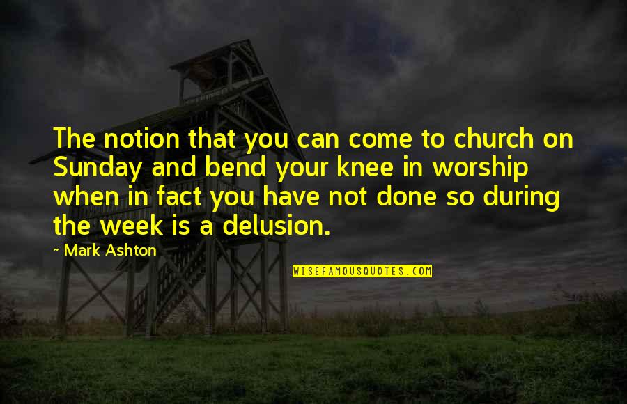 Alternadamente Quotes By Mark Ashton: The notion that you can come to church