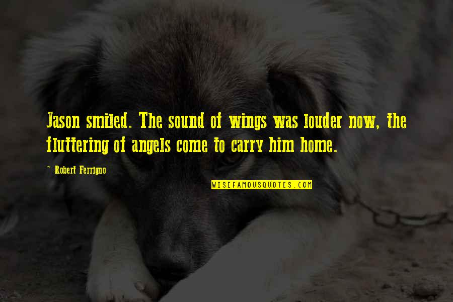 Alternate History Quotes By Robert Ferrigno: Jason smiled. The sound of wings was louder