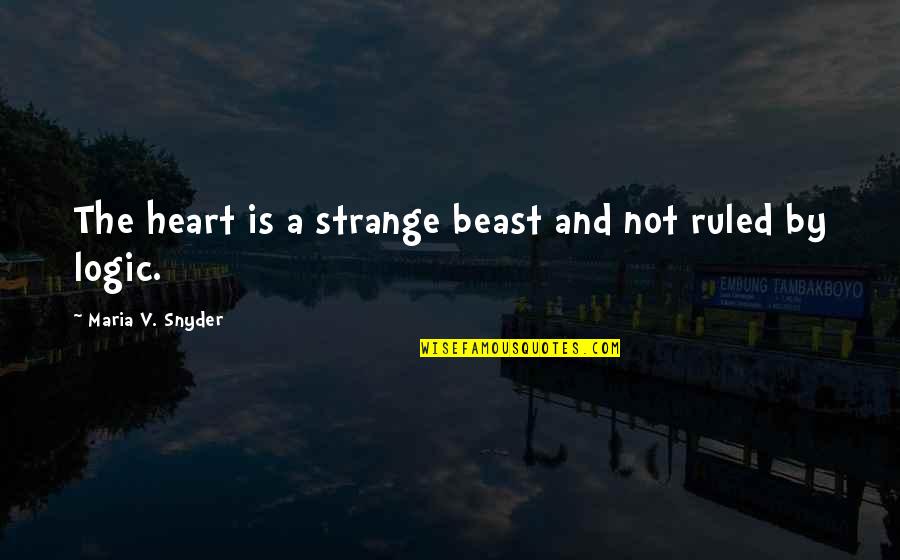 Alternately Arranged Quotes By Maria V. Snyder: The heart is a strange beast and not