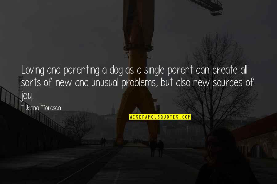 Alternative American History Quotes By Jenna Morasca: Loving and parenting a dog as a single