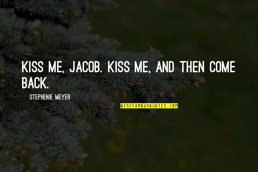 Altesse Catamaran Quotes By Stephenie Meyer: Kiss me, Jacob. Kiss me, and then come