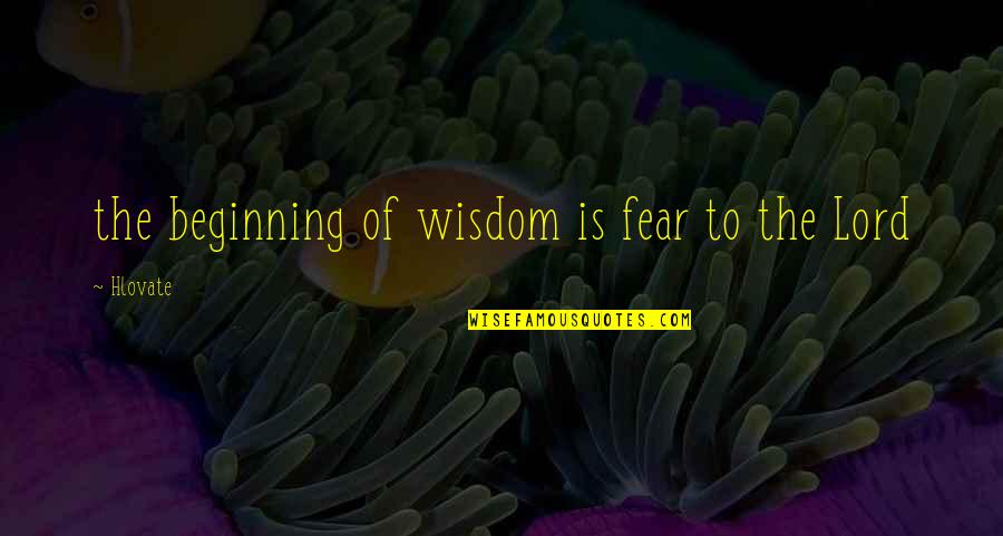 Altezzoso Significato Quotes By Hlovate: the beginning of wisdom is fear to the