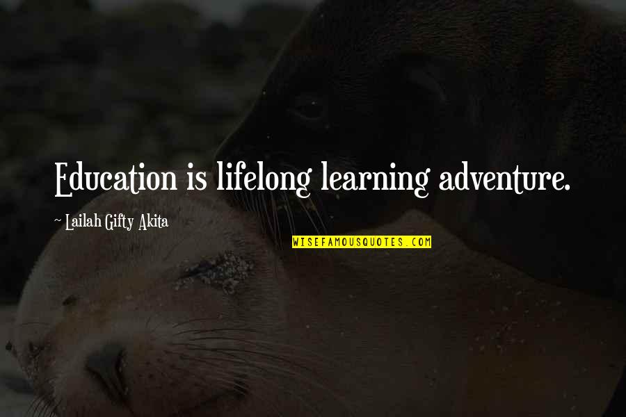 Altezzoso Significato Quotes By Lailah Gifty Akita: Education is lifelong learning adventure.