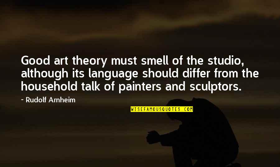 Although Quotes By Rudolf Arnheim: Good art theory must smell of the studio,