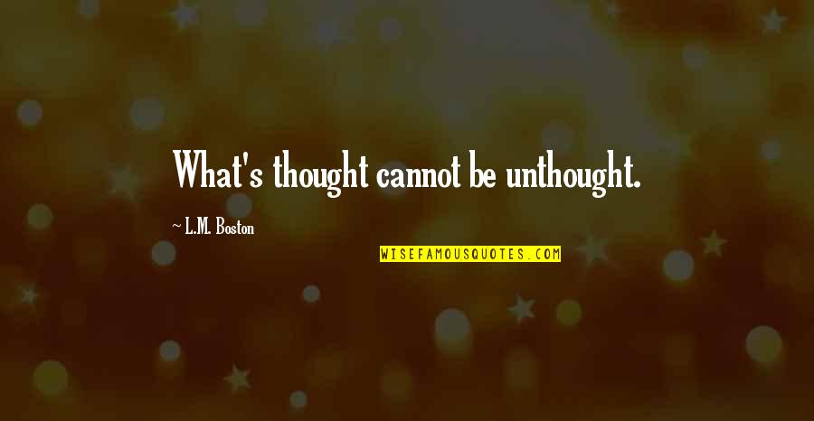 Altima 2019 Quotes By L.M. Boston: What's thought cannot be unthought.