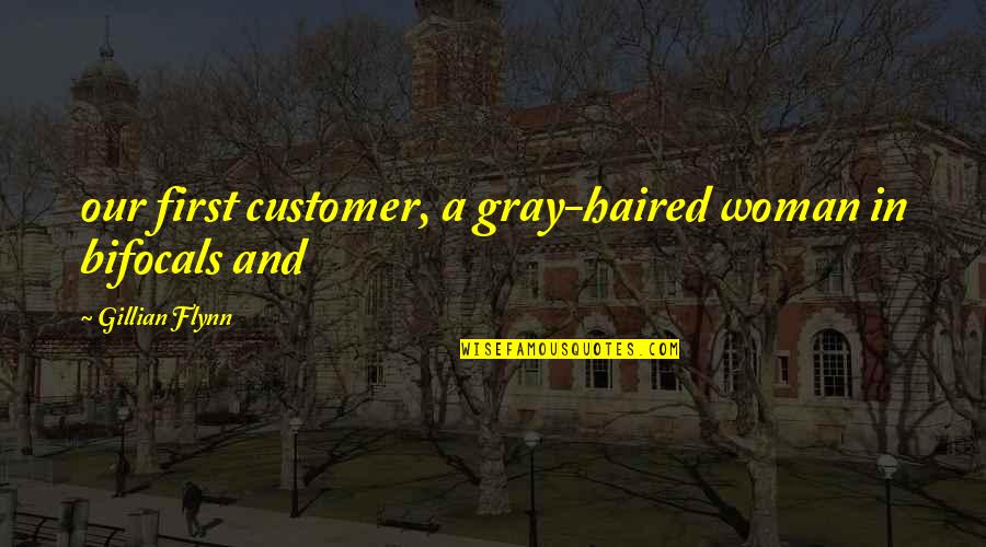 Altmayer Elementary Quotes By Gillian Flynn: our first customer, a gray-haired woman in bifocals