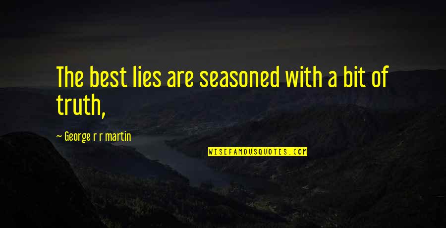 Alton Fitzgerald White Quotes By George R R Martin: The best lies are seasoned with a bit