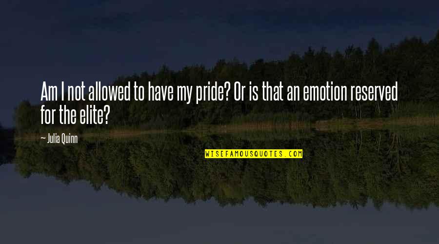 Altruistically Synonym Quotes By Julia Quinn: Am I not allowed to have my pride?