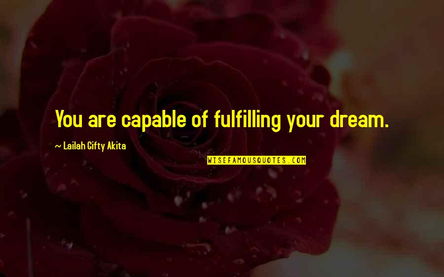 Altruistically Synonym Quotes By Lailah Gifty Akita: You are capable of fulfilling your dream.