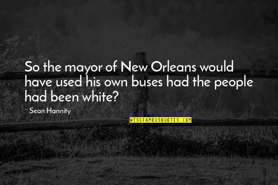 Altschul Dorothea Quotes By Sean Hannity: So the mayor of New Orleans would have