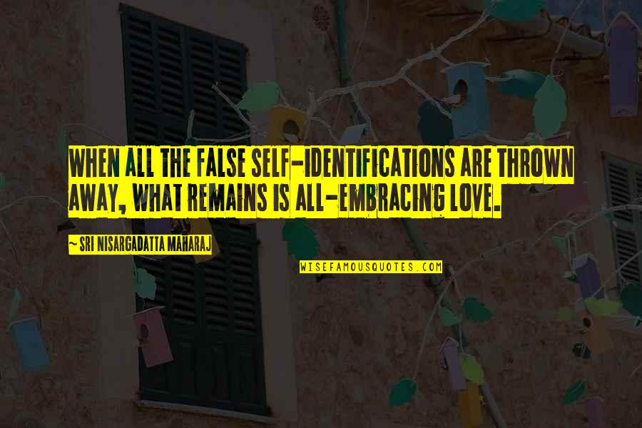 Altschul Dorothea Quotes By Sri Nisargadatta Maharaj: When all the false self-identifications are thrown away,