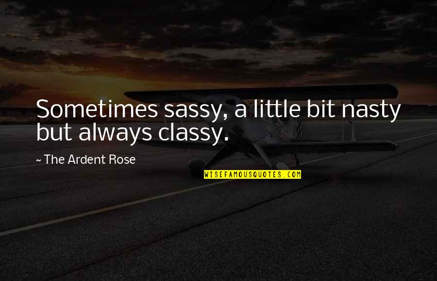 Altube Beisbolista Quotes By The Ardent Rose: Sometimes sassy, a little bit nasty but always