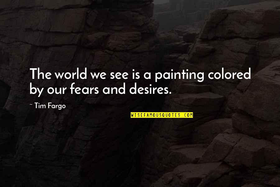 Altulator Quotes By Tim Fargo: The world we see is a painting colored