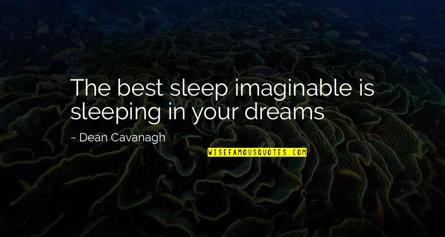 Alula Quotes By Dean Cavanagh: The best sleep imaginable is sleeping in your