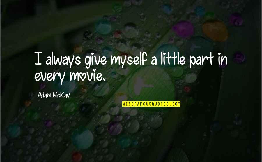 Alumbramiento Activo Quotes By Adam McKay: I always give myself a little part in