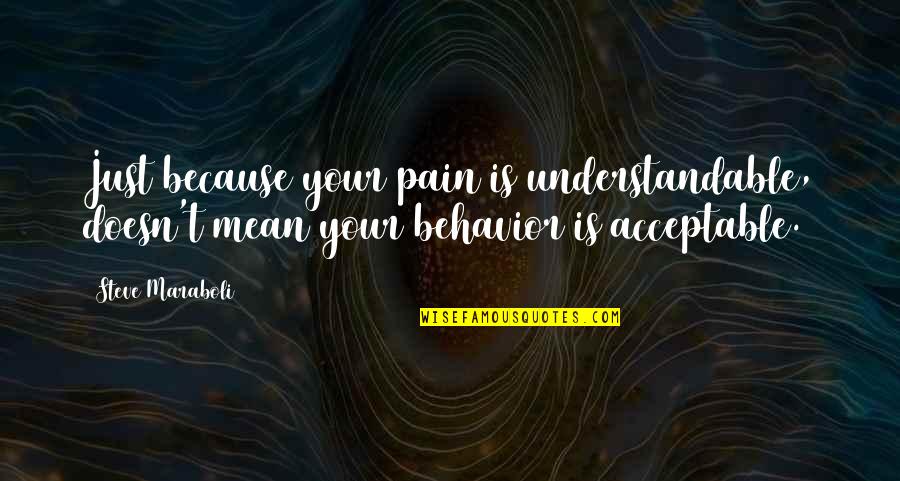 Alumbre Usos Quotes By Steve Maraboli: Just because your pain is understandable, doesn't mean