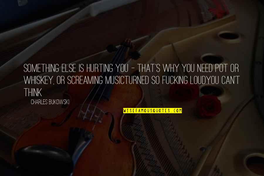 Alumitone Quotes By Charles Bukowski: Something else is hurting you - that's why