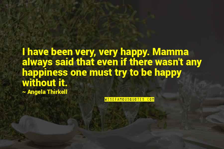 Alupei Emy Quotes By Angela Thirkell: I have been very, very happy. Mamma always