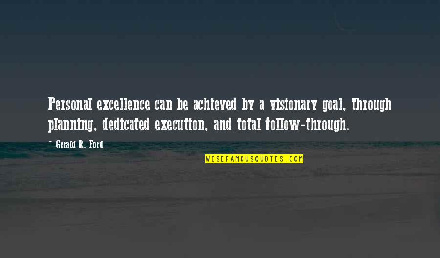 Alusine Magona Quotes By Gerald R. Ford: Personal excellence can be achieved by a visionary