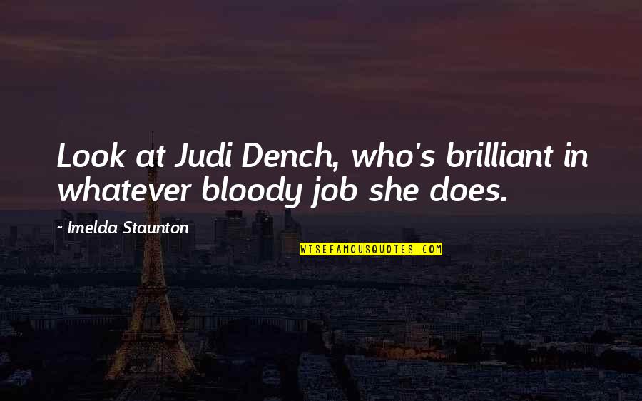 Alvarenga Quotes By Imelda Staunton: Look at Judi Dench, who's brilliant in whatever