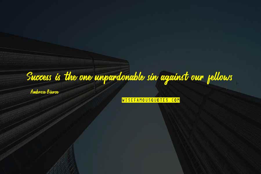 Alveare Salon Quotes By Ambrose Bierce: Success is the one unpardonable sin against our