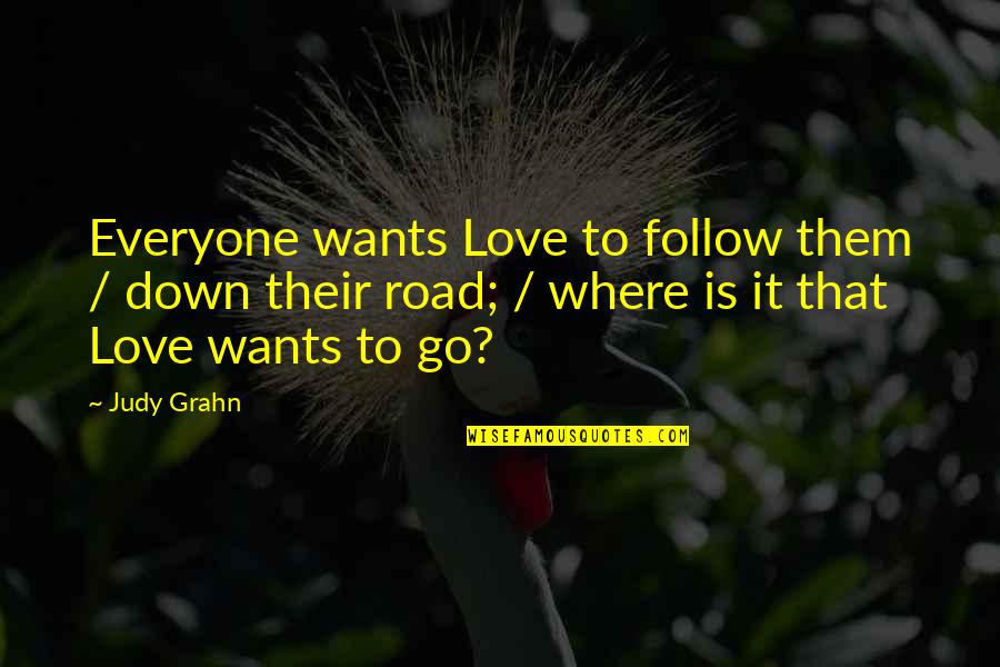 Alvey Quotes By Judy Grahn: Everyone wants Love to follow them / down