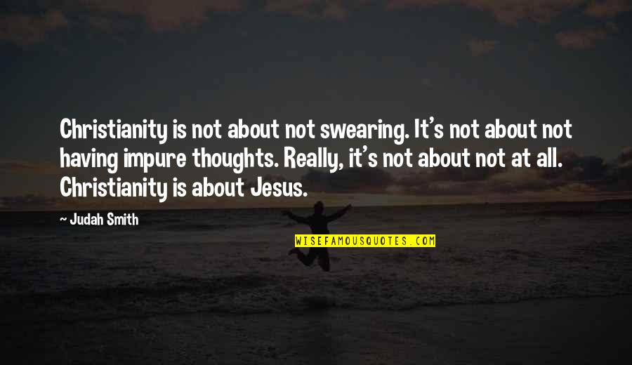 Alvina Quotes By Judah Smith: Christianity is not about not swearing. It's not