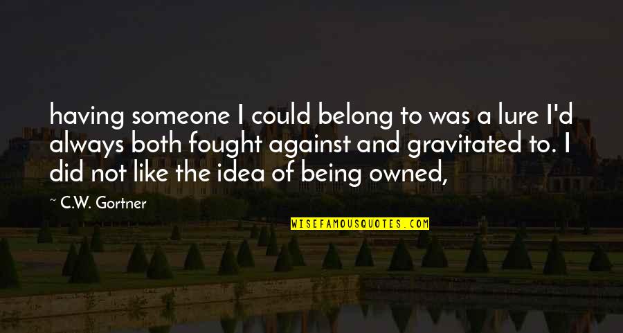 Always Being There For Someone Quotes By C.W. Gortner: having someone I could belong to was a