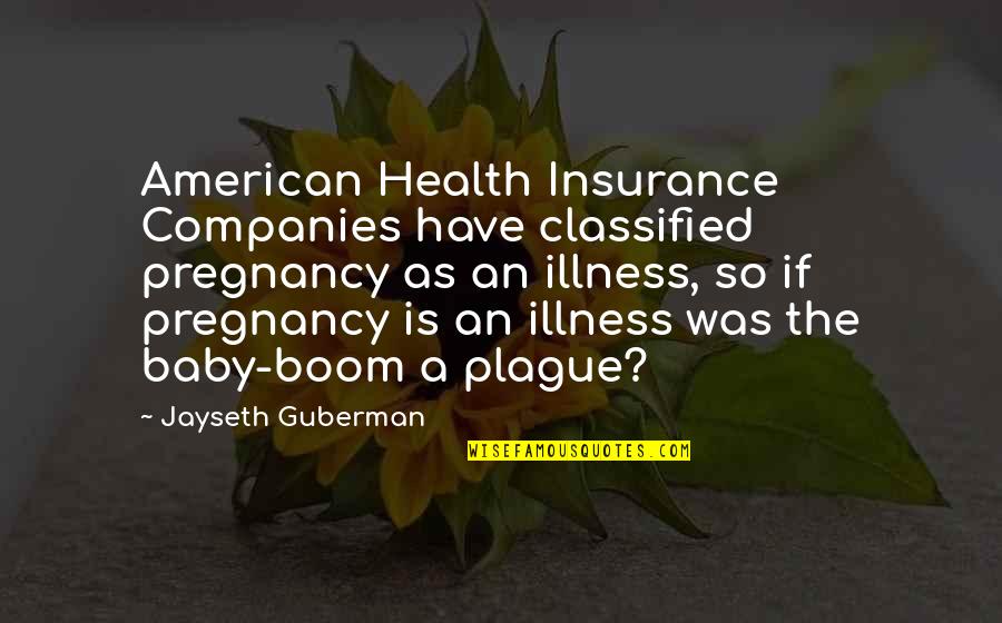 Always Being There For Someone Quotes By Jayseth Guberman: American Health Insurance Companies have classified pregnancy as