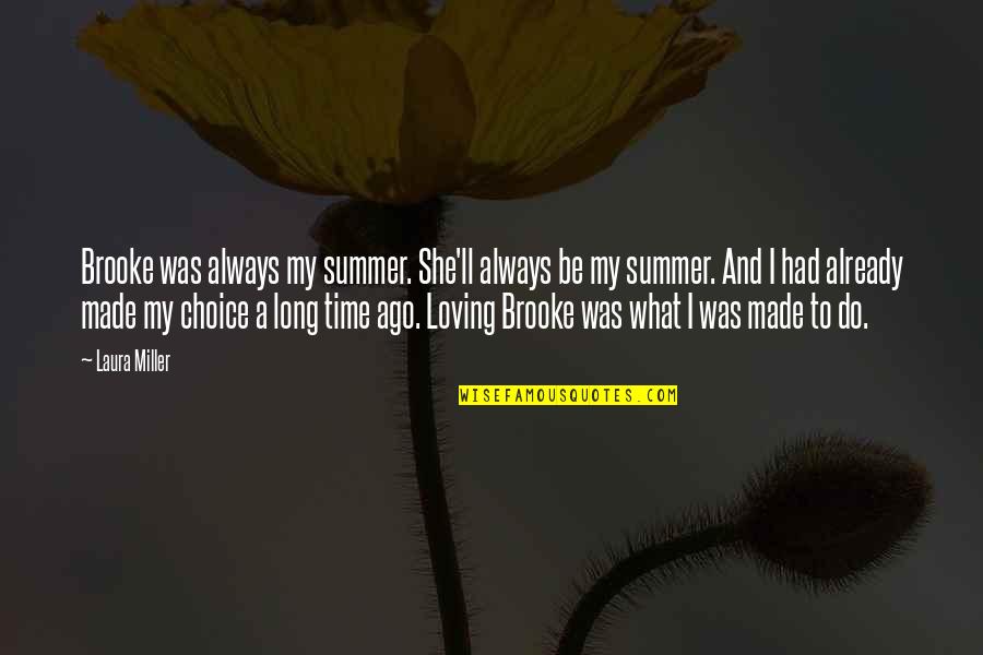 Always Do What You Love Quotes By Laura Miller: Brooke was always my summer. She'll always be