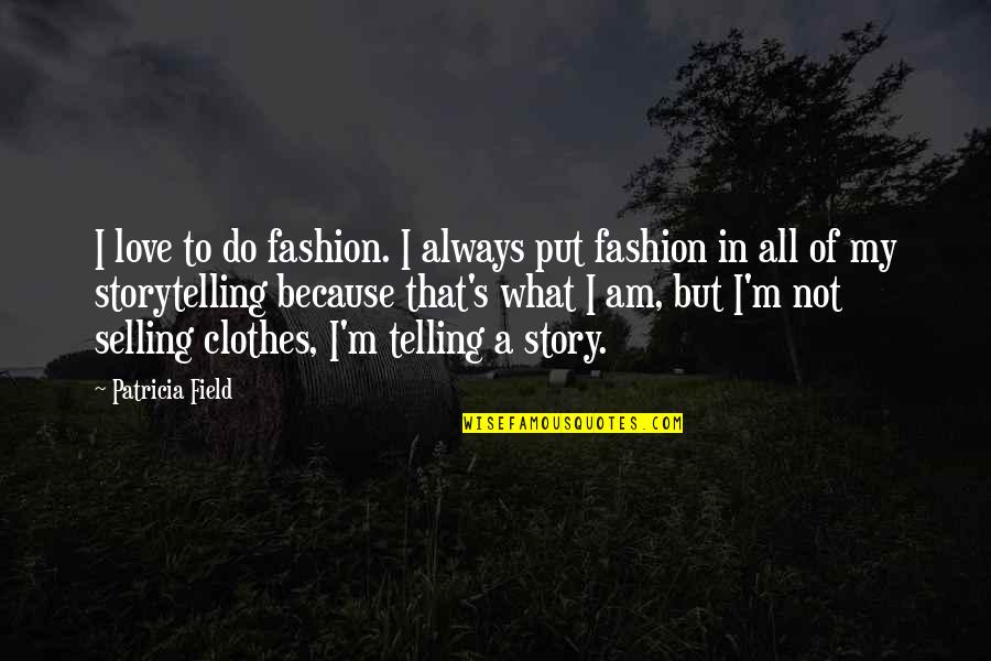 Always Do What You Love Quotes By Patricia Field: I love to do fashion. I always put