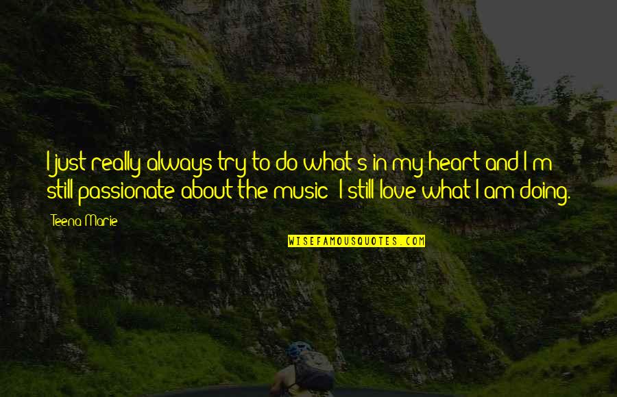 Always Do What You Love Quotes By Teena Marie: I just really always try to do what's