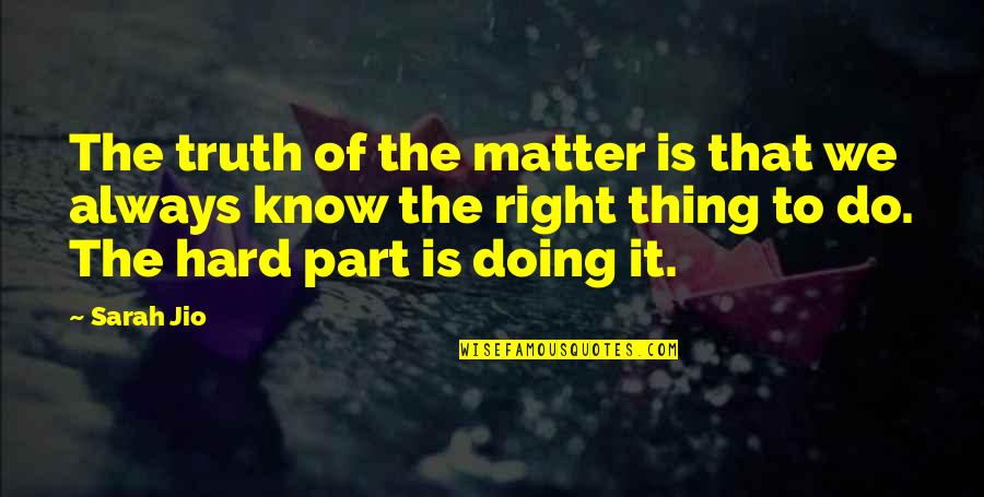 Always Doing The Right Thing Quotes By Sarah Jio: The truth of the matter is that we