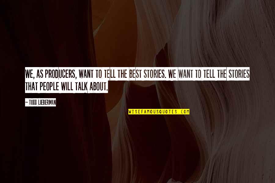 Always Doing The Right Thing Quotes By Todd Lieberman: We, as producers, want to tell the best