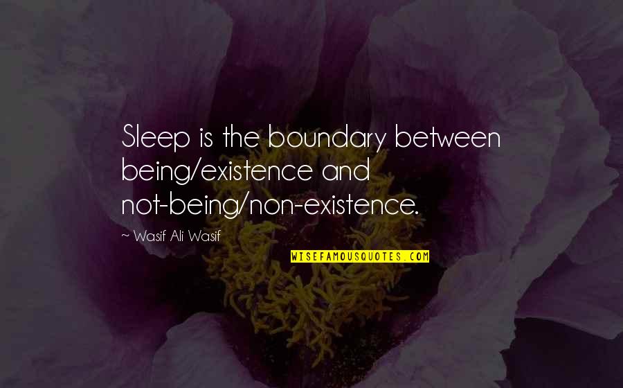 Always Fight For Your Right Quotes By Wasif Ali Wasif: Sleep is the boundary between being/existence and not-being/non-existence.