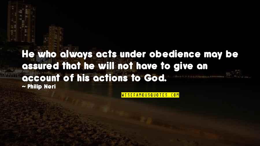 Always Give Quotes By Philip Neri: He who always acts under obedience may be