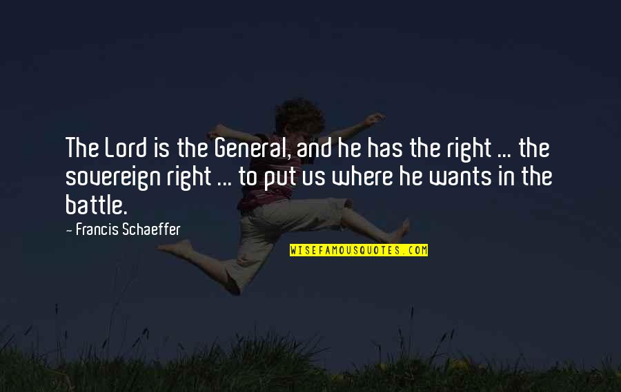 Always Have A Smile Quotes By Francis Schaeffer: The Lord is the General, and he has