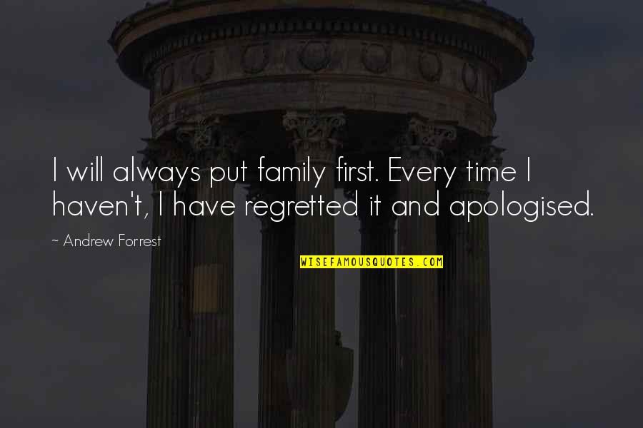 Always Have Family Quotes By Andrew Forrest: I will always put family first. Every time