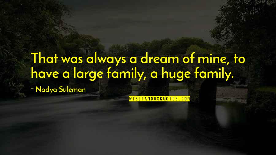 Always Have Family Quotes By Nadya Suleman: That was always a dream of mine, to