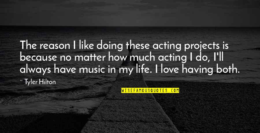 Always In Love Quotes By Tyler Hilton: The reason I like doing these acting projects