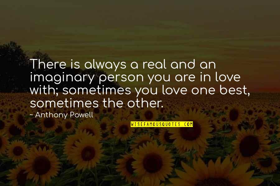 Always In Love With You Quotes By Anthony Powell: There is always a real and an imaginary