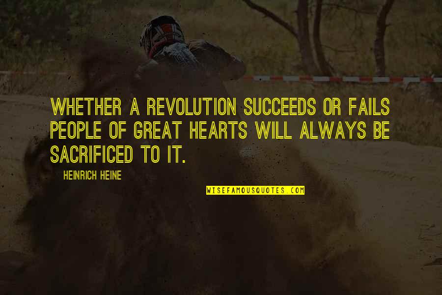 Always In Our Hearts Quotes By Heinrich Heine: Whether a revolution succeeds or fails people of